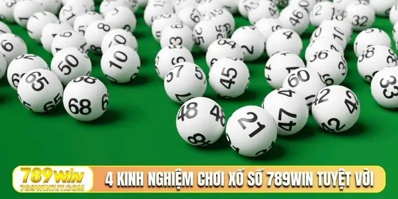 4 kinh nghiệm chơi xổ số 789Win tuyệt vời
