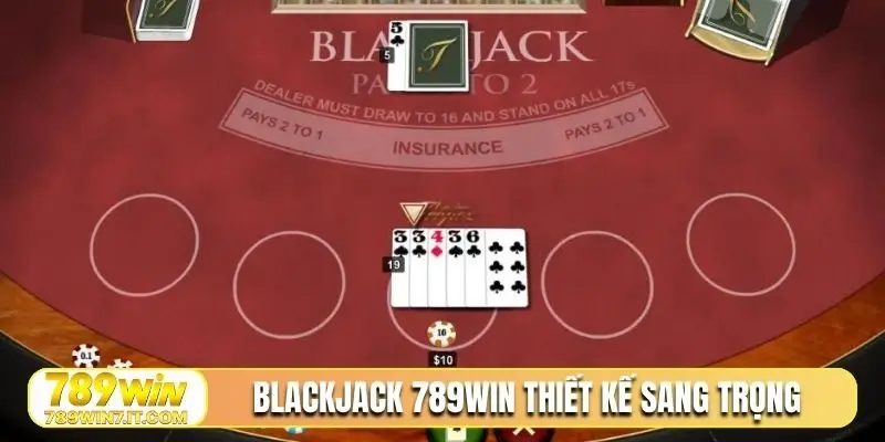 Blackjack 789WIN thiết kế sang trọng, lung linh